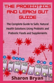 The Probiotics And Leaky Gut Guide