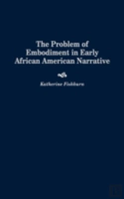 Bertrand.pt - The Problem Of Embodiment In Early African American Narrative