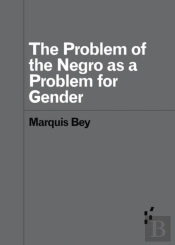 The Problem Of The Negro As Aproblem For Gender