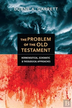 Bertrand.pt - The Problem Of The Old Testament Â€“ Hermeneutical, Schematic, And Theological Approaches