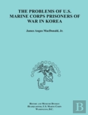 The Problems Of U.S. Marine Corps Prisoners Of War In Korea (Ocassional Paper Series, United States Marine Corps History And Museums Division)