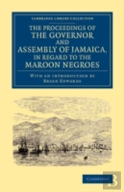 The Proceedings Of The Governor And Assembly Of Jamaica, In Regard To The Maroon Negroes