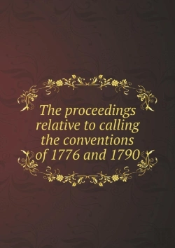 Bertrand.pt - The Proceedings Relative To Calling The Conventions Of 1776 And 1790