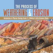 The Process Of Weathering & Erosion | Introduction To Physical Geology Grade 3 | Children'S Earth Sciences Books