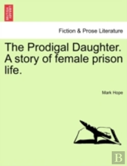 Bertrand.pt - The Prodigal Daughter. A Story Of Female Prison Life.