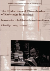 The Production And Dissemination Of Knowledge In Scotland : La Production Et La Diffusion Des Savoirs En Écosse