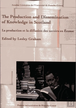 Bertrand.pt - The Production And Dissemination Of Knowledge In Scotland : La Production Et La Diffusion Des Savoirs En Écosse