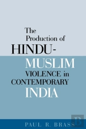 The Production Of Hindu-Muslim Violence In Contemporary India