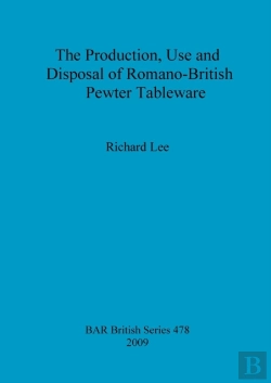Bertrand.pt - The Production, Use And Disposal Of Romano-British Pewter Tableware