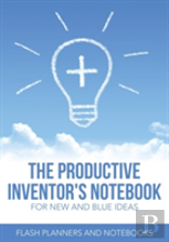 The Productive Inventor'S Notebook For New And Blue Ideas