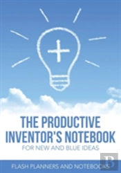 The Productive Inventor'S Notebook For New And Blue Ideas
