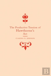 The Productive Tension Of Hawthorne'S Art