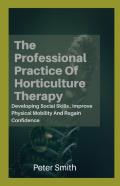 The Professional Practice Of Horticulture Therapy