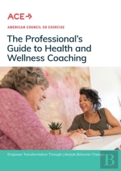 The Professional'S Guide To Health And Wellness Coaching