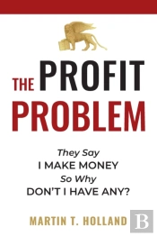 The Profit Problem: They Say I Make Mone