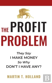 The Profit Problem: They Say I Make Mone