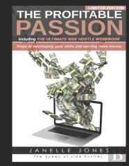 The Profitable Passion Edition Including The Ultimate Side Hustle Workbook
