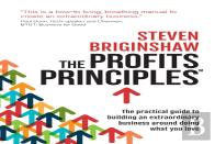 The Profits Principles - The Practical Guide To Building An Extraordinary Business Around Doing What You Love