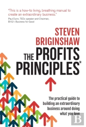 The Profits Principles - The Practical Guide To Building An Extraordinary Business Around Doing What You Love