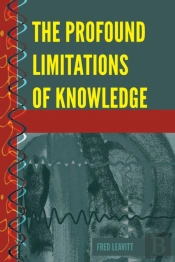 The Profound Limitations Of Knowledge
