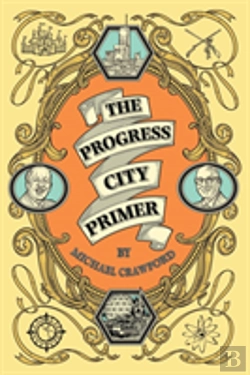 Bertrand.pt - The Progress City Primer: Stories, Secrets, And Silliness From The Many Worlds Of Walt Disney