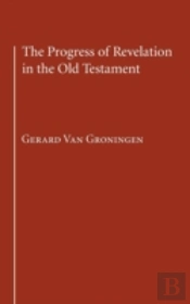 The Progress Of Revelation In The Old Testament