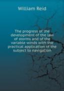 The Progress Of The Development Of The Law Of Storms And Of The Variable Winds With The Practical Application Of The Subject To Navigation