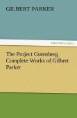 The Project Gutenberg Complete Works Of Gilbert Parker