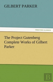 The Project Gutenberg Complete Works Of Gilbert Parker