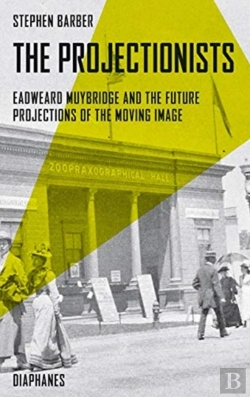 Bertrand.pt - The Projectionists Â€“ Eadweard Muybridge And The Future Projections Of The Moving Image
