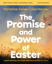 The Promise And Power Of Easter Bible Study Guide Plus Streaming Video