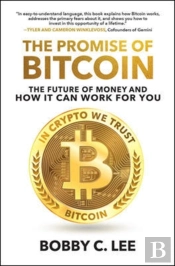 The Promise Of Bitcoin: The Future Of Money And How It Can Work For You