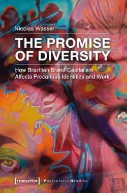 Bertrand.pt - The Promise Of Diversity Â€“ How Brazilian Brand Capitalism Affects Precarious Identities And Work