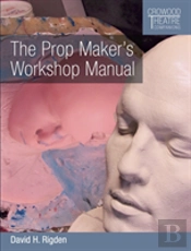 The Prop Maker'S Workshop Manual