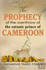 The Prophecy Of The Overthrow Of The Satanic Prince Of Cameroon
