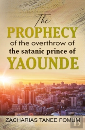 The Prophecy Of The Overthrow Of The Satanic Prince Of Yaounde