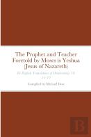 The Prophet And Teacher Foretold By Moses Is Yeshua (Jesus Of Nazareth)