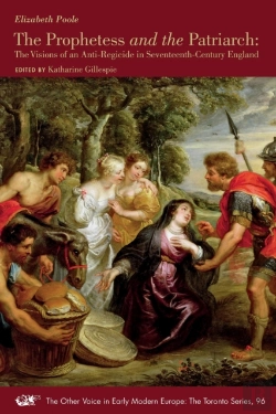 Bertrand.pt - The Prophetess And The Patriarch Â€“ The Visions Of An Antiâ€“Regicide In Seventeenthâ€“Century England