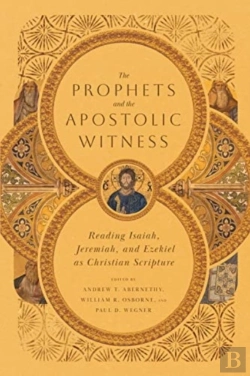 Bertrand.pt - The Prophets And The Apostolic Witness Â€“ Reading Isaiah, Jeremiah, And Ezekiel As Christian Scripture
