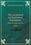 The Proposed Ecclesiastical Legislation Three Letters To The Times