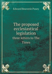 The Proposed Ecclesiastical Legislation Three Letters To The Times