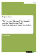 The Proposed Effects Of Nicotinamide Adenine Dinucleotide (Nad) Supplementation On Energy Metabolism