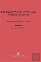 The Prose Works Of William Byrd Of Westover