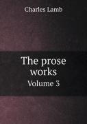 The Prose Works Volume 3