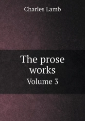 The Prose Works Volume 3