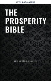 The Prosperity Bible: The Greatest Writings Of All Time On The Secrets To Wealth And Prosperity