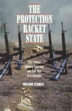 Bertrand.pt - The Protection Racket State Â€“ Elite Politics, Military Extortion, And Civil War In El Salvador