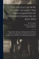 The Protest Of W.W. Cleary Against The Proclamation Of President Johnson, Of May 2nd