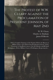 The Protest Of W.W. Cleary Against The Proclamation Of President Johnson, Of May 2nd