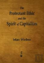The Protestant Ethic And The Spirit Of Capitalism